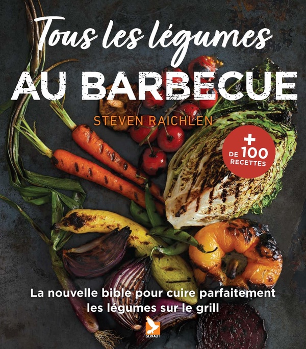 Tous les légumes au barbecue: la nouvelle bible pour les cuire parfaitement