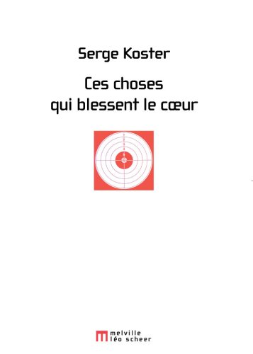 Ces choses qui blessent le coeur - Serge Koster