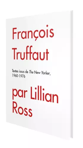 François Truffaut: textes issus du New Yorker 1960-1976