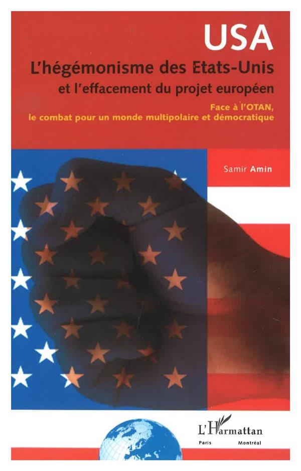 L'HEGEMONISME DES ETATS-UNIS ET L'EFFACEMENT DU PROJET EUROPEEN: Face à l'OTAN, le combat pour un monde multipolaire et démocratique