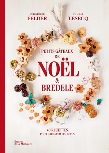 Petits gâteaux de Noël et bredele - 40 recettes pour préparer les fêtes