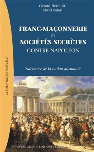 Franc-maconnerie et societes secretes contre napoleon - l'emergence de la nation allemande