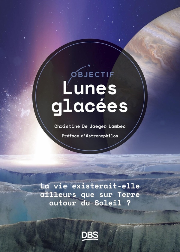 Objectif lunes glacées: La vie existerait-elle ailleurs que sur Terre, autour du Soleil?
