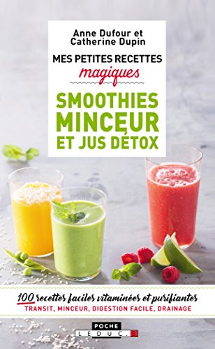 Mes petites recettes magiques: smoothies minceur et jus détox - 100 recettes faciles vitaminées et purifiantes