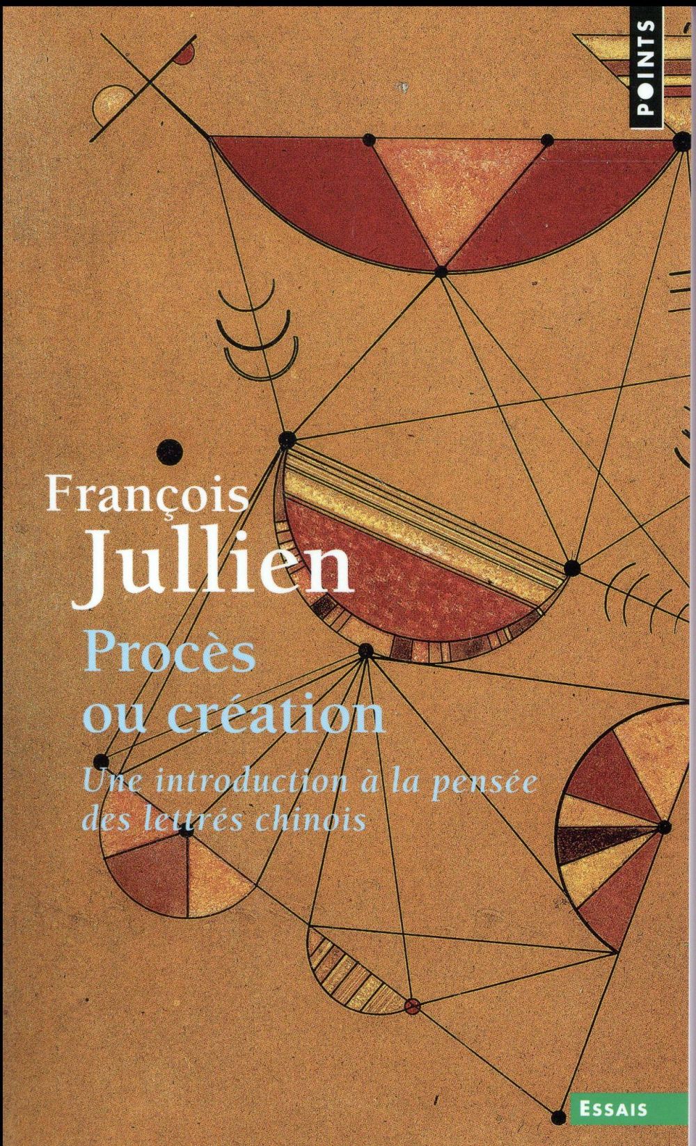 Procès ou création: une introduction à la pensée des lettrés chinois: essai de problématique interculturelle
