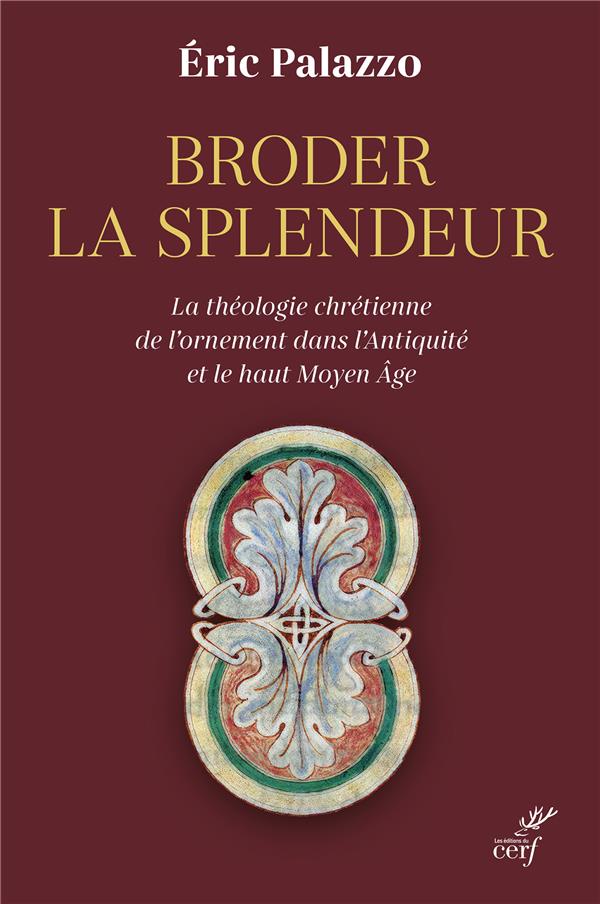 Broder la splendeur: la théologie chrétienne de l'ornement dans l'Antiquité et le haut Moyen Age