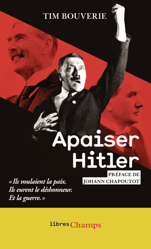 Apaiser Hitler: ils voulaient la paix, ils eurent le déshonneur, et la guerre