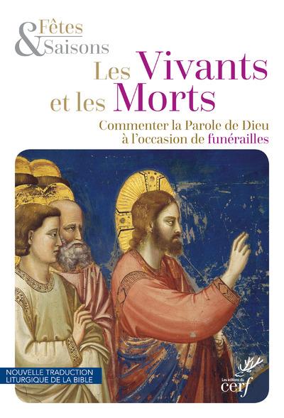 Les vivants et les morts: commenter la Parole de Dieu à l'occasion de funérailles: nouvelle traduction liturgique de la Bible