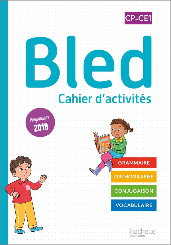 Bled, cahier d'activités CP-CE1: grammaire, orthographe, conjugaison, vocabulaire: programmes 2018