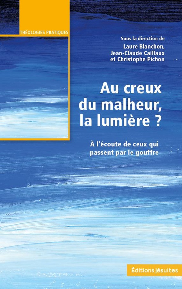 Au creux du malheur, la lumière?: À l'écoute de ceux qui passent par le goufre