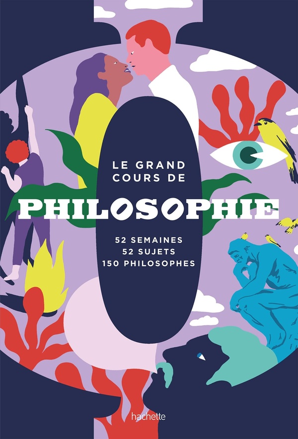 Le grand cours de Philosophie - Semaine par semaine - 52 semaines, 52 sujets, 150 philosophes