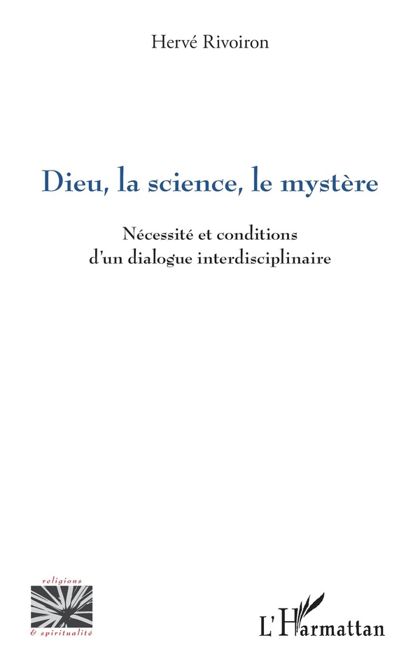 Dieu, la science, le mystère: Nécessité et conditions d'un dialogue interdisciplinaire