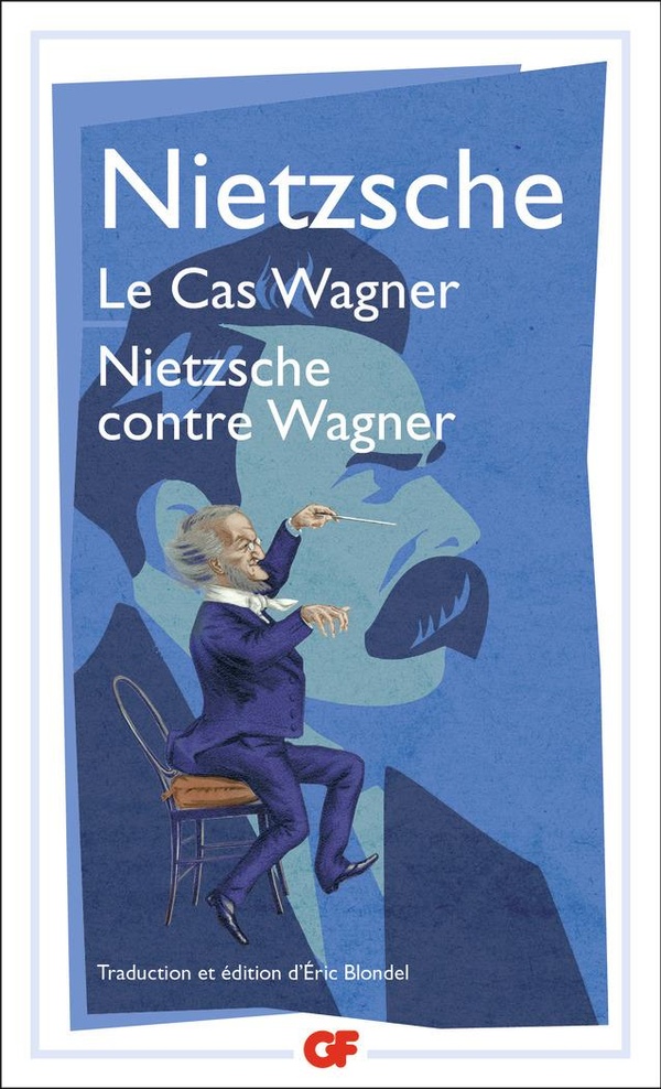 Le Cas Wagner - Nietzsche contre Wagner