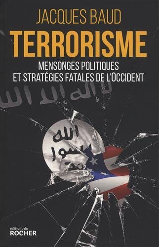 Terrorisme: mensonges politiques et stratégies fatales de l'Occident