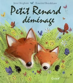 Petit Renard déménage - Janet Bingham, Rosalind Beardshaw, Tania Capron