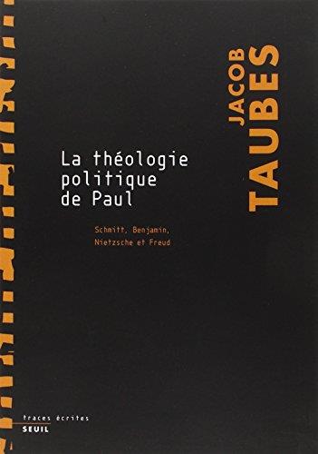 La théologie politique de Paul: Schmitt, Benjamin, Nietzsche et Freud