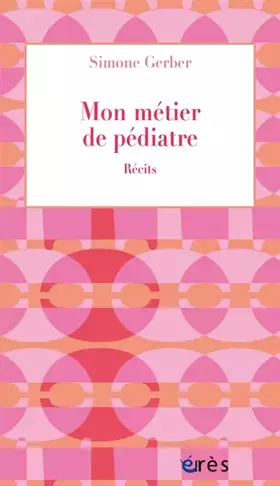 Mon métier de pédiatre - Récits - Simone Gerber