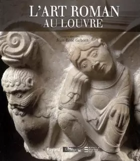 L'Art roman au Louvre - Jean-René Gaborit, Danielle Gaborit-Chopin, Jannic Durand