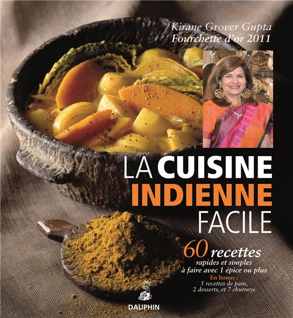 La cuisine indienne facile: 60 recettes rapides et simples à faire avec 1 épice ou plus: avec 5 recettes de pain, 2 desserts et 7 chutneys