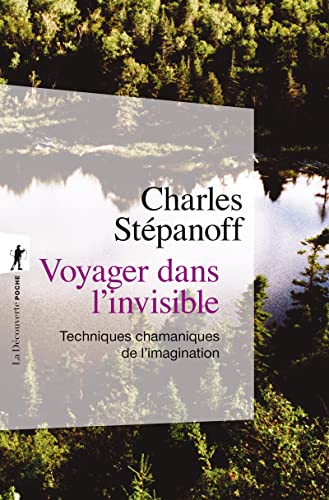 Voyager dans l'invisible: techniques chamaniques de l'imagination