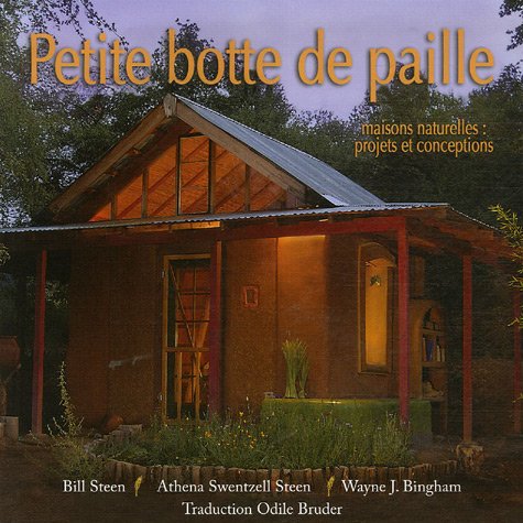 Petite botte de paille: Maisons naturelles: projets et conceptions - Bill Steen, Athena Swentzell Steen, Wayne J. Bingham, Odile Bruder