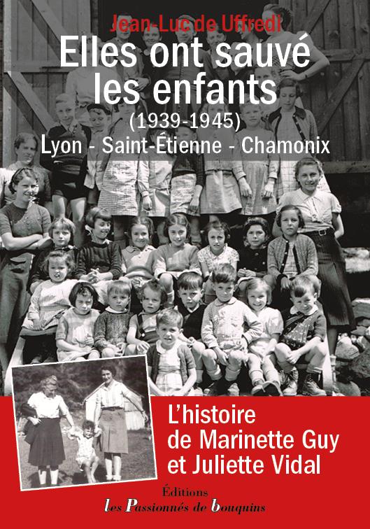 Elles ont sauvé les enfants (1939-1945): Lyon, Saint-Etienne, Chamonix