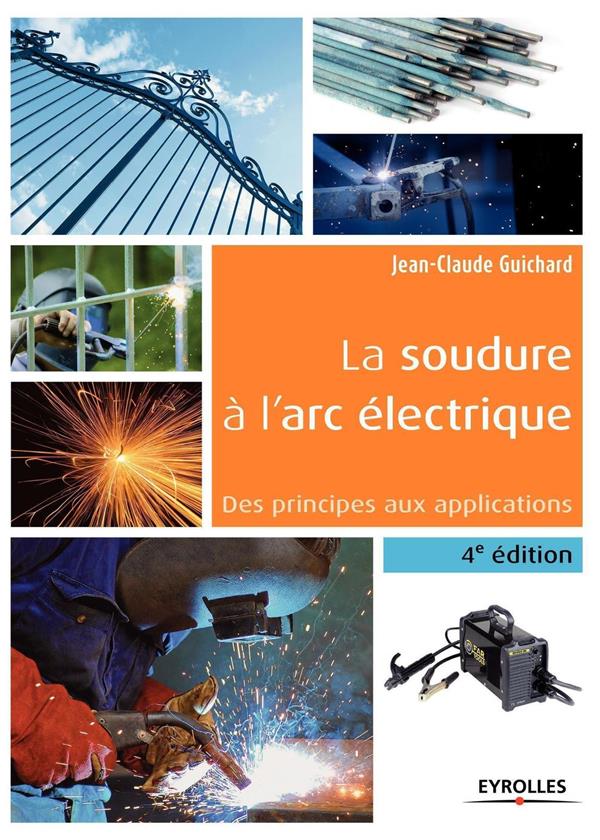 La soudure à l'arc électrique - 4e édition - Des principes aux applications.