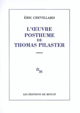 L'oeuvre posthume de Thomas Pilaster - Eric Chevillard