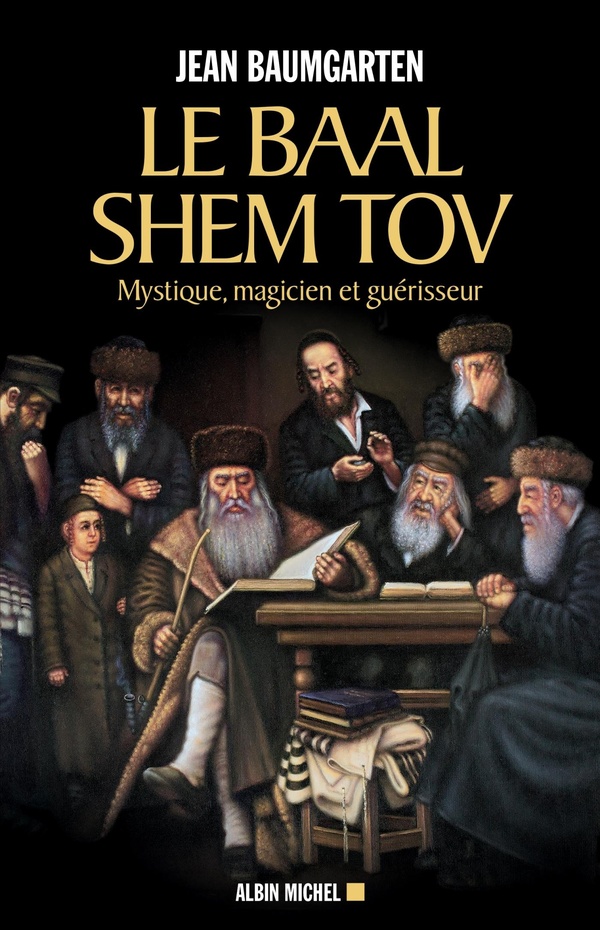 Le Baal Shem Tov: mystique, magicien et guérisseur