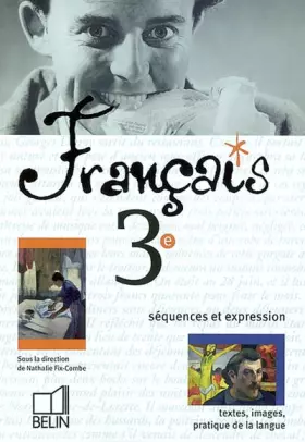 Français, 3e: Séquences et expression - Nathalie Fix-Combes