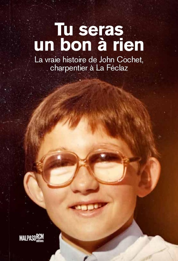 TU SERAS UN BON A RIEN: La vraie histoire de John Cochet, charpentier à La Féclaz