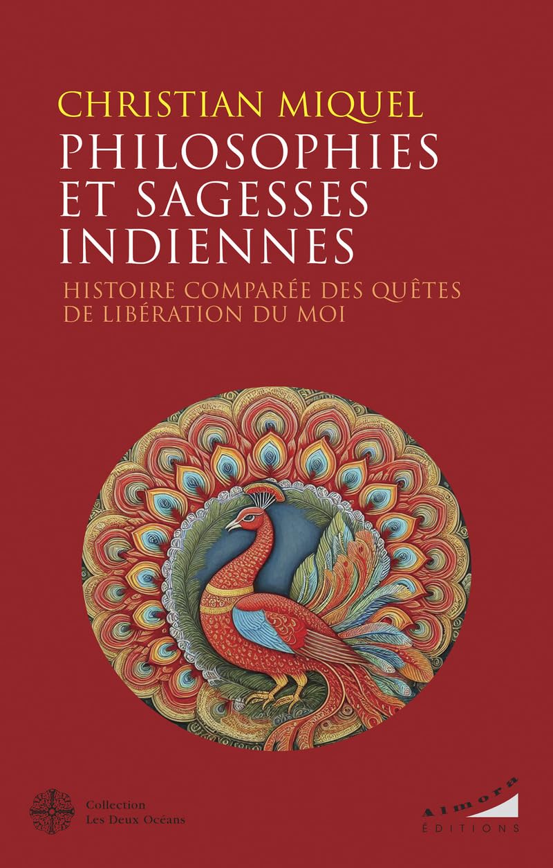 Philosophies et sagesses indiennes: Histoire comparée des quêtes de libération du Moi