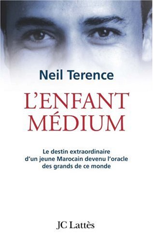 L'enfant médium - le destin extraordinaire d'un jeune marocain devenu l'oracle des grands de ce monde