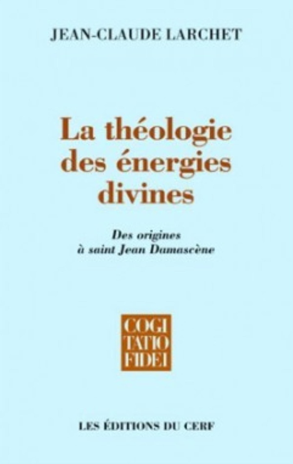 La théologie des énergies divines: des origines à saint Jean Damascène