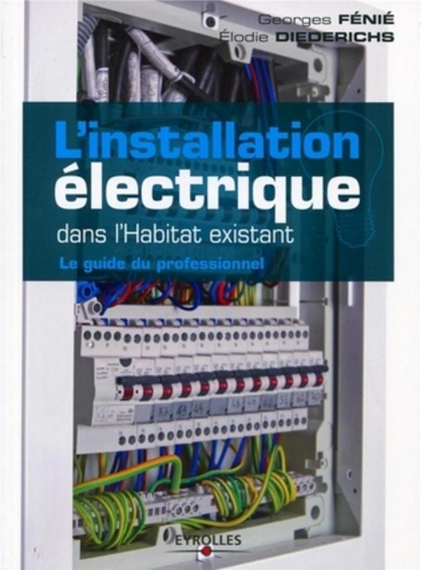 L'installation électrique dans l'habitat existant - Le guide du professionnel.