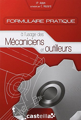 Formulaire pratique à l'usage des mécaniciens et outilleurs