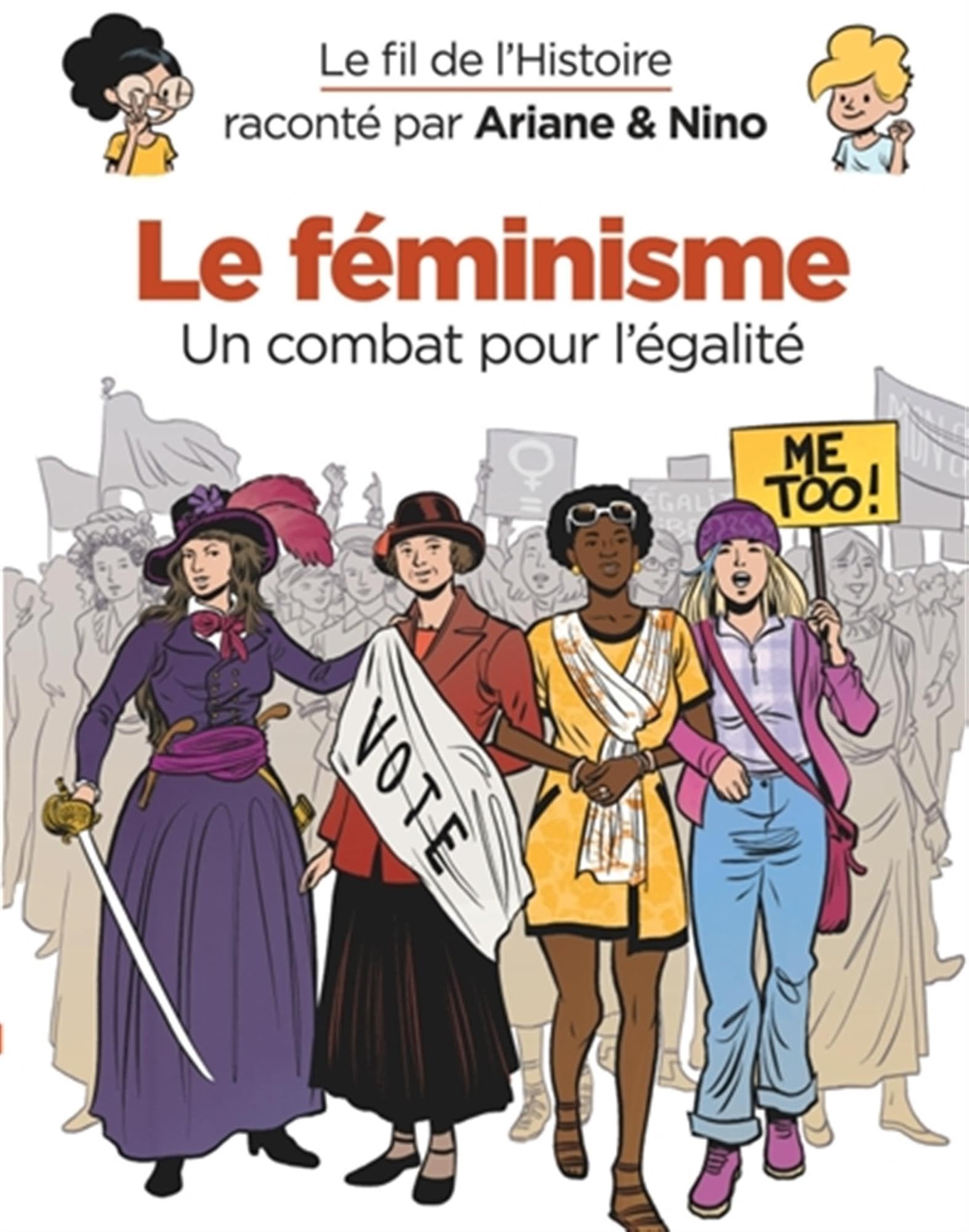 Le fil de l'histoire raconté par Ariane & Nino. Le féminisme: un combat pour l'égalité