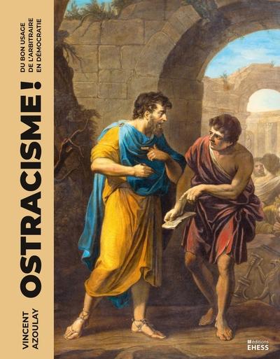 Ostracisme! Du bon usage de l'arbitraire en démocratie