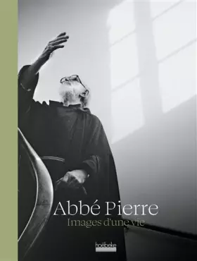 Abbé Pierre: Images d'une vie - Abbé Pierre