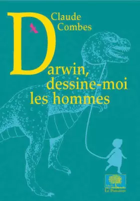 Darwin, dessine-moi les hommes - Claude Combes