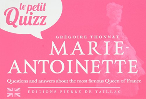 Le petit quizz: Marie-Antoinette: Questions and answers about the most famous Queen of France