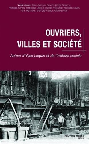 Ouvriers, villes et société - autour d'Yves Lequin et de l'histoire sociale
