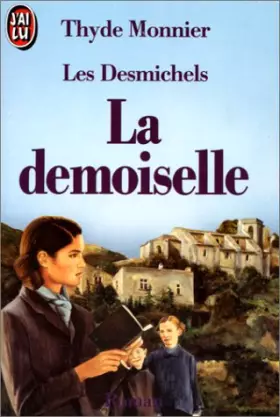 Les Desmichels, tome 4: La demoiselle - Thyde Monnier