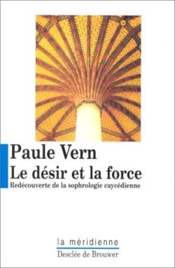 Le désir et la force: Découverte de la sophrologie caycédienne