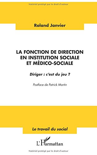 La fonction de direction en institution sociale et médico-sociale - diriger: c'est du jeu?