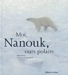Moi, Nanouk, ours polaire - Nicola Davies, Gary Blythe, Marie Sellier