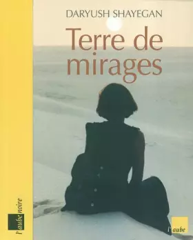 Terres des mirages - Daryush Shayegan