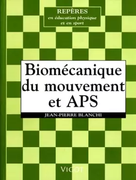 Biomécanique du mouvement et APS - Jean-Pierre Blanchi