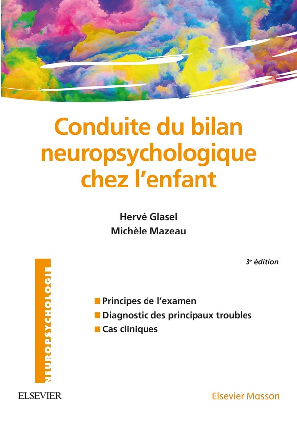 Conduite du bilan neuropsychologique chez l'enfant: principes de l'examen, diagnostic des principaux troubles, cas cliniques