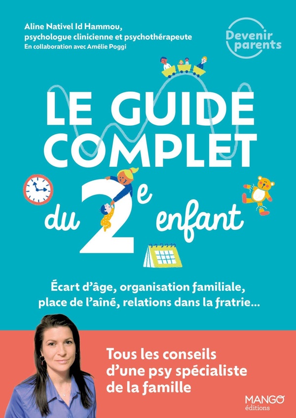 Le guide complet du 2e enfant: écart d'âge, organisation familiale, place de l'aîné, relations dans la fratrie...: tous les conseils d'une psy spécialiste de la famille